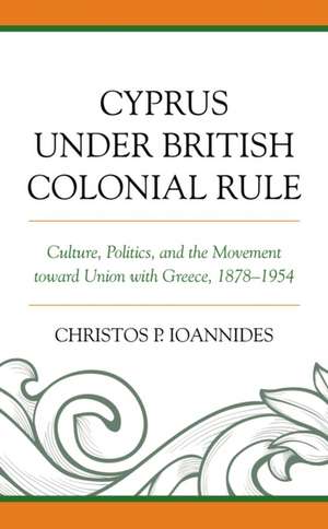 Cyprus under British Colonial Rule de Christos P. Ioannides