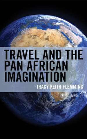 Travel and the Pan African Imagination de Tracy Keith Flemming