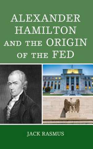 ALEXANDER HAMILTON AMP THE ORIGICB de Jack Rasmus