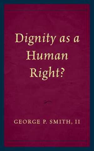 Dignity as a Human Right? de George P. Smith