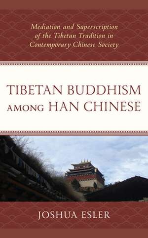 TIBETAN BUDDHISM AMONG HAN CHICB de Joshua Esler