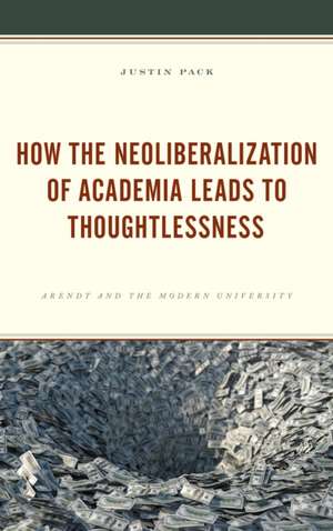 How the Neoliberalization of Academia Leads to Thoughtlessness de Justin Pack