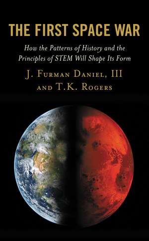 The First Space War: How the Patterns of History and the Principles of STEM Will Shape Its Form de J. Furman Daniel III