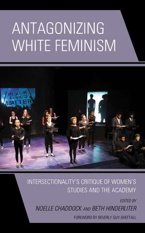 Antagonizing White Feminism: Intersectionality’s Critique of Women’s Studies and the Academy de Noelle Chaddock