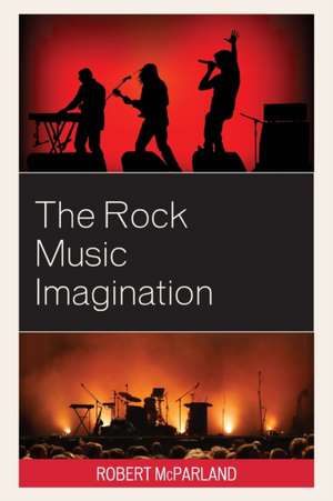 The Rock Music Imagination de Robert Mcparland