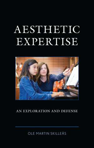 Aesthetic Expertise: An Exploration and Defense de Ole Martin Skilleås
