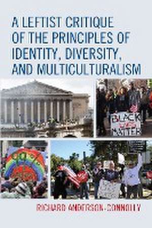 A Leftist Critique of the Principles of Identity, Diversity, and Multiculturalism de Richard Anderson-Connolly