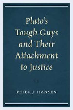 Plato's Tough Guys and Their Attachment to Justice de Peter J. Hansen