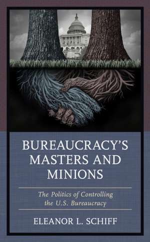 Bureaucracy's Masters and Minions de Eleanor L. Schiff