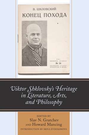 Viktor Shklovsky's Heritage in Literature, Arts, and Philosophy de Slav N. Gratchev