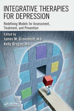 Integrative Therapies for Depression: Redefining Models for Assessment, Treatment and Prevention de James M. Greenblatt