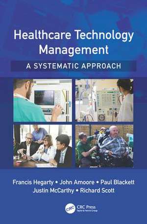 Healthcare Technology Management - A Systematic Approach de Francis Hegarty