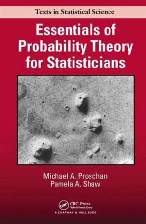 Essentials of Probability Theory for Statisticians de Michael A. Proschan