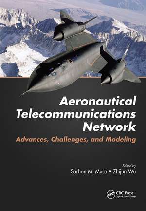 Aeronautical Telecommunications Network: Advances, Challenges, and Modeling de Sarhan M. Musa