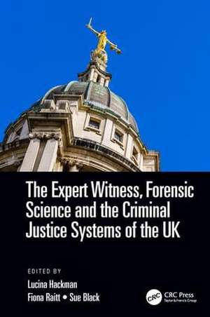 The Expert Witness, Forensic Science, and the Criminal Justice Systems of the UK de S. Lucina Hackman