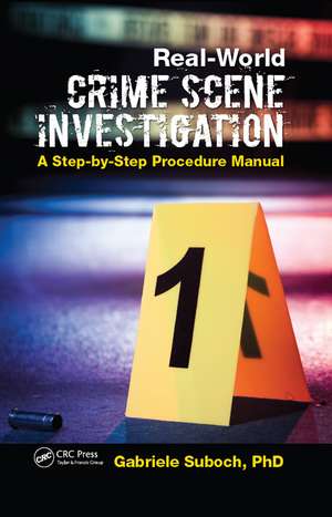 Real-World Crime Scene Investigation: A Step-by-Step Procedure Manual de Gabriele Suboch