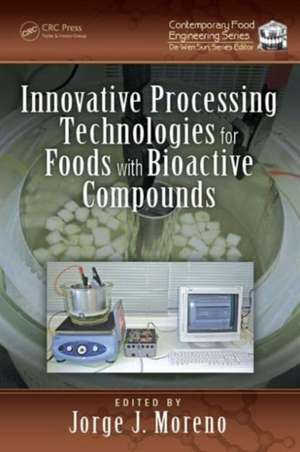 Innovative Processing Technologies for Foods with Bioactive Compounds de Jorge J. Moreno