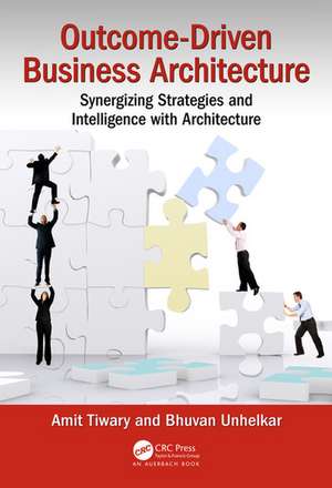 Outcome-Driven Business Architecture: Synergizing Strategies and Intelligence with Architecture de Amit Tiwary