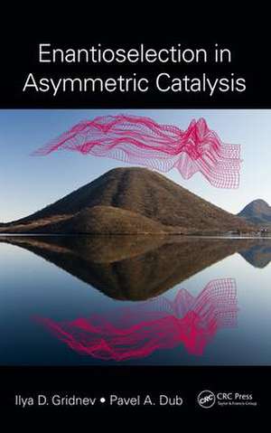 Enantioselection in Asymmetric Catalysis de Ilya D. Gridnev