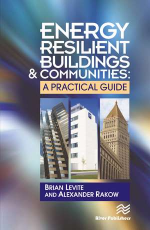 Energy Resilient Buildings and Communities: A Practical Guide de Brian Levite