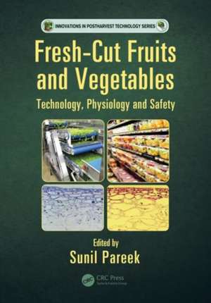 Fresh-Cut Fruits and Vegetables: Technology, Physiology, and Safety de Sunil Pareek