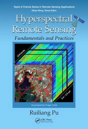 Hyperspectral Remote Sensing: Fundamentals and Practices de Ruiliang Pu