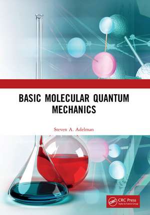 Basic Molecular Quantum Mechanics de Steven A. Adelman