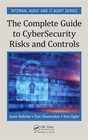 The Complete Guide to Cybersecurity Risks and Controls de Anne Kohnke