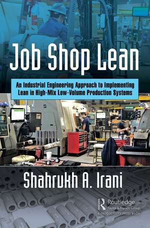 Job Shop Lean: An Industrial Engineering Approach to Implementing Lean in High-Mix Low-Volume Production Systems de Shahrukh A. Irani