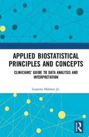 Applied Biostatistical Principles and Concepts: Clinicians' Guide to Data Analysis and Interpretation de Laurens Holmes, Jr.