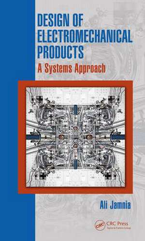 Design of Electromechanical Products: A Systems Approach de Ali Jamnia