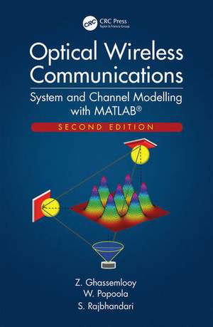 Optical Wireless Communications: System and Channel Modelling with MATLAB®, Second Edition de Z. Ghassemlooy