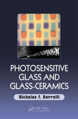 Photosensitive Glass and Glass-Ceramics de Nicholas F. Borrelli