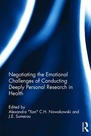 Negotiating the Emotional Challenges of Conducting Deeply Personal Research in Health de Alexandra "Xan" C.H. Nowakowski