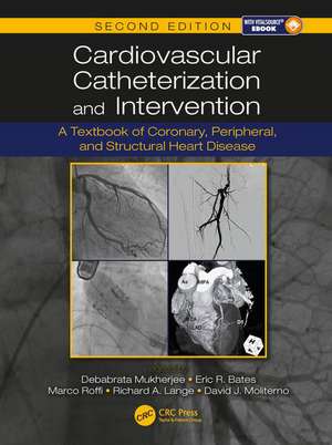 Cardiovascular Catheterization and Intervention: A Textbook of Coronary, Peripheral, and Structural Heart Disease, Second Edition de Debabrata Mukherjee