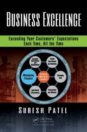 Business Excellence: Exceeding Your Customers' Expectations Each Time, All the Time de Suresh Patel