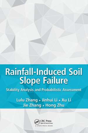 Rainfall-Induced Soil Slope Failure: Stability Analysis and Probabilistic Assessment de Lulu Zhang