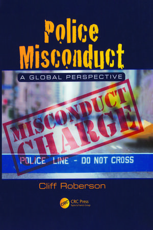 Police Misconduct: A Global Perspective de Cliff Roberson