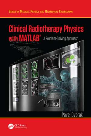 Clinical Radiotherapy Physics with MATLAB: A Problem-Solving Approach de Pavel Dvorak