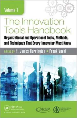 The Innovation Tools Handbook, Volume 1: Organizational and Operational Tools, Methods, and Techniques that Every Innovator Must Know de H. James Harrington