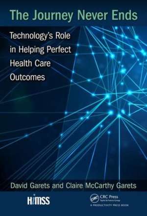 The Journey Never Ends: Technology's Role in Helping Perfect Health Care Outcomes de David Garets