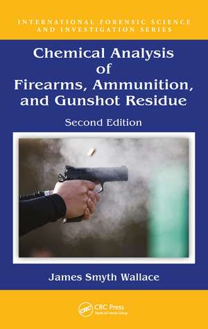 Chemical Analysis of Firearms, Ammunition, and Gunshot Residue de James Smyth Wallace