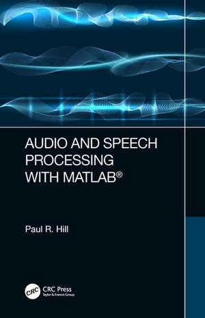 Audio and Speech Processing with MATLAB de Paul Hill