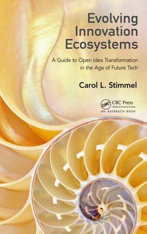 Evolving Innovation Ecosystems: A Guide to Open Idea Transformation in the Age of Future Tech de Carol L. Stimmel