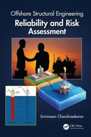 Offshore Structural Engineering: Reliability and Risk Assessment de Srinivasan Chandrasekaran