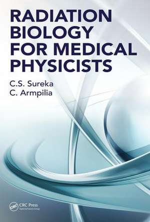 Radiation Biology for Medical Physicists de C. S. Sureka