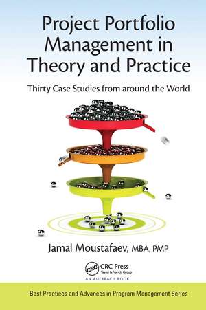 Project Portfolio Management in Theory and Practice: Thirty Case Studies from around the World de Jamal Moustafaev