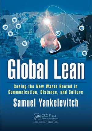 Global Lean: Seeing the New Waste Rooted in Communication, Distance, and Culture de Sam Yankelevitch