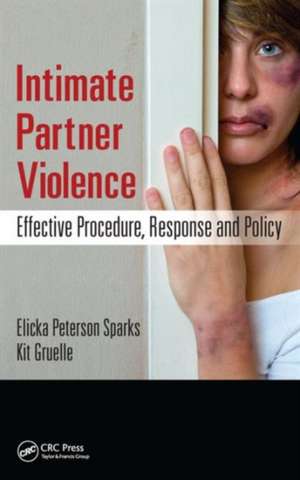 Intimate Partner Violence: Effective Procedure, Response and Policy de Elicka Sparks