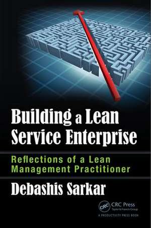 Building a Lean Service Enterprise: Reflections of a Lean Management Practitioner de Debashis Sarkar